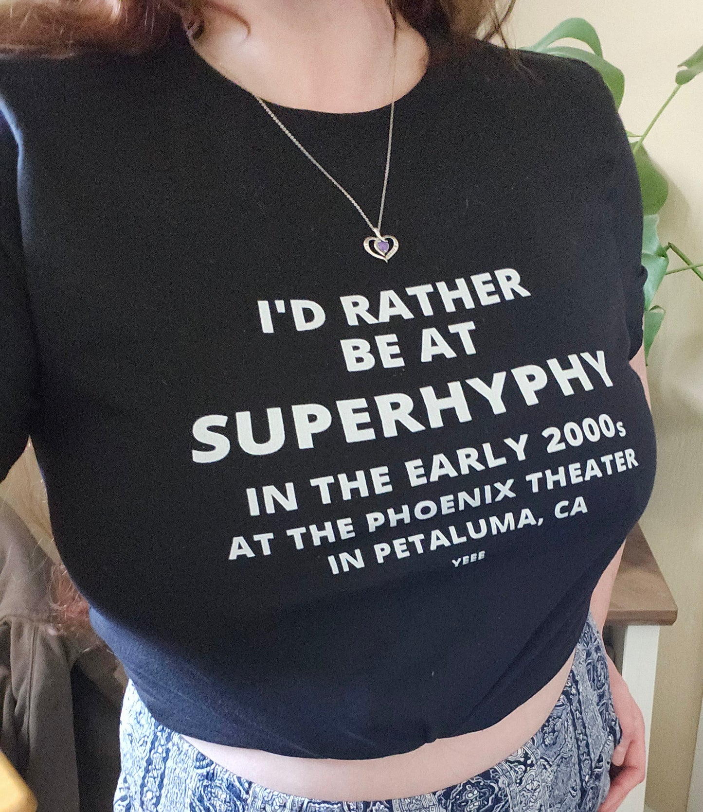 I'D RATHER BE AT SUPERHYPHY IN THE EARLY 2000S AT THE PHOENIX THEATER IN PETALUMA, CA YEEE T-SHIRT